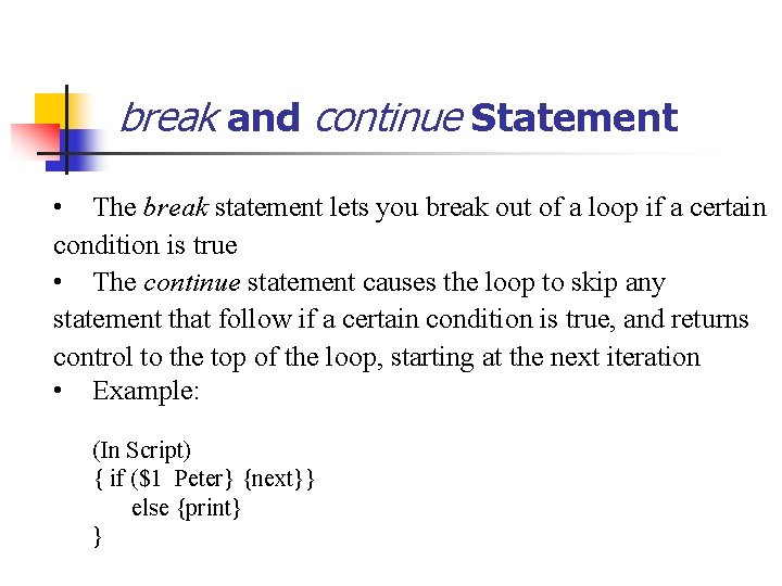 break and continue Statement • The break statement lets you break out of a