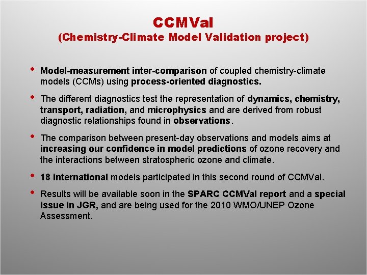 CCMVal (Chemistry-Climate Model Validation project) • Model-measurement inter-comparison of coupled chemistry-climate models (CCMs) using