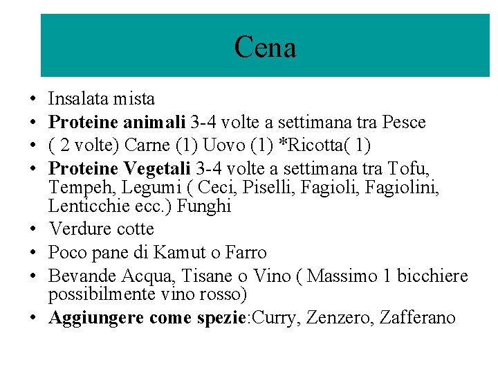 Cena • • Insalata mista Proteine animali 3 -4 volte a settimana tra Pesce