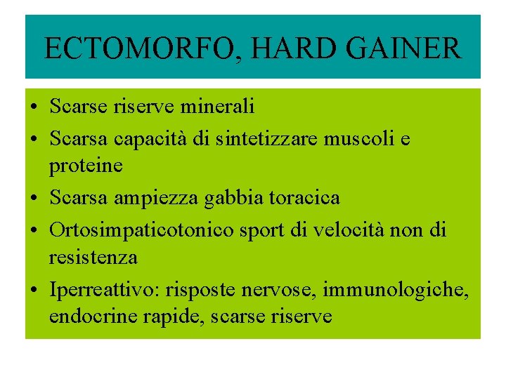 ECTOMORFO, HARD GAINER • Scarse riserve minerali • Scarsa capacità di sintetizzare muscoli e