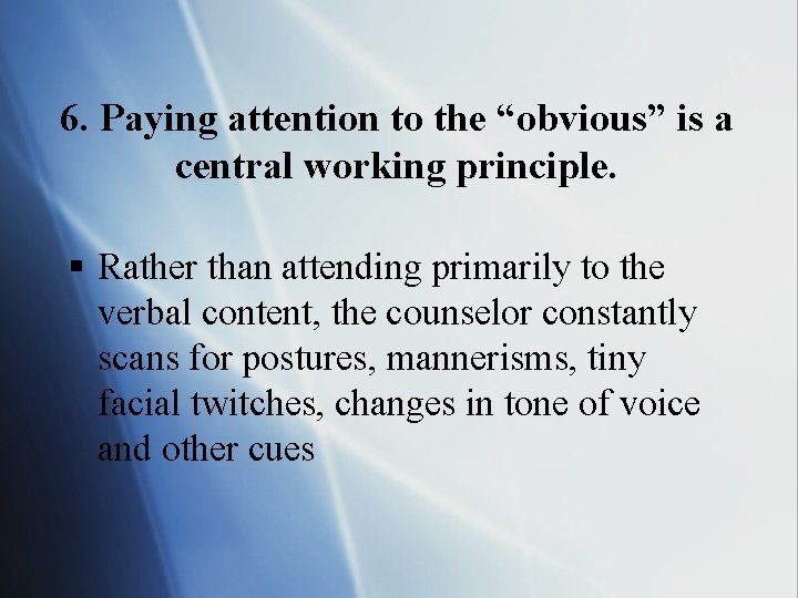6. Paying attention to the “obvious” is a central working principle. § Rather than