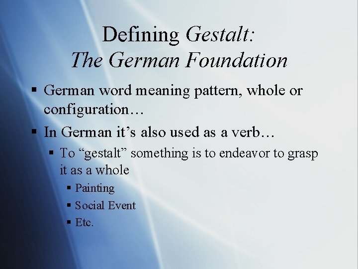 Defining Gestalt: The German Foundation § German word meaning pattern, whole or configuration… §