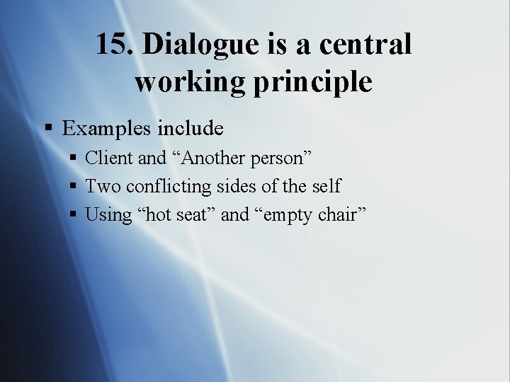 15. Dialogue is a central working principle § Examples include § Client and “Another