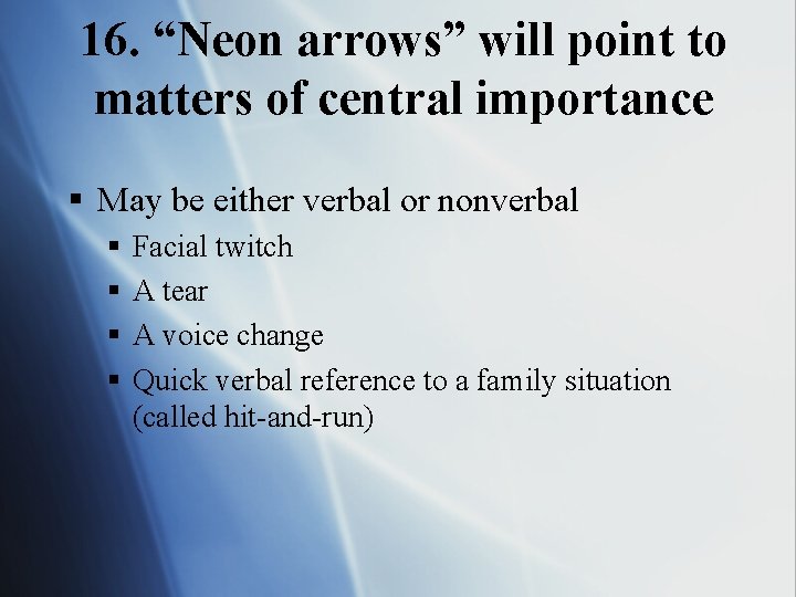 16. “Neon arrows” will point to matters of central importance § May be either