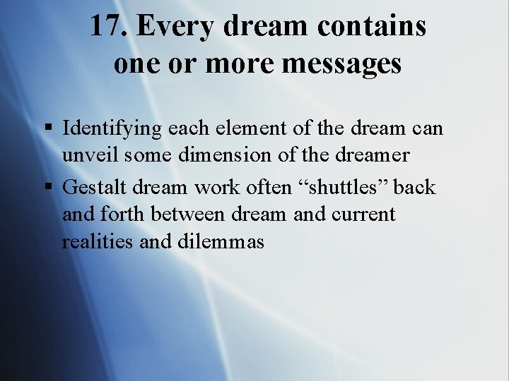 17. Every dream contains one or more messages § Identifying each element of the