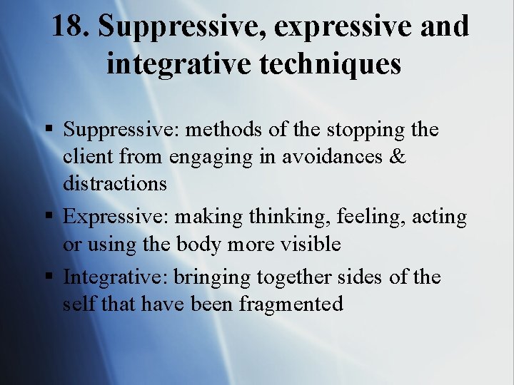 18. Suppressive, expressive and integrative techniques § Suppressive: methods of the stopping the client
