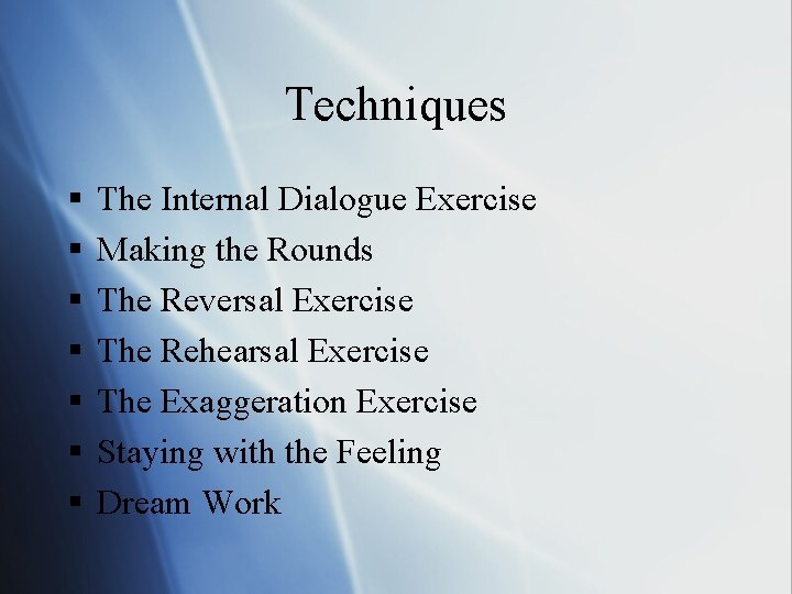 Techniques § § § § The Internal Dialogue Exercise Making the Rounds The Reversal