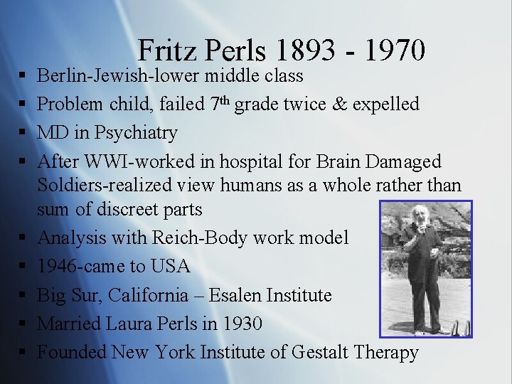 § § § § § Fritz Perls 1893 - 1970 Berlin-Jewish-lower middle class Problem