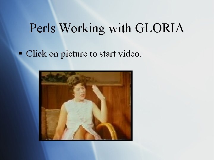Perls Working with GLORIA § Click on picture to start video. 