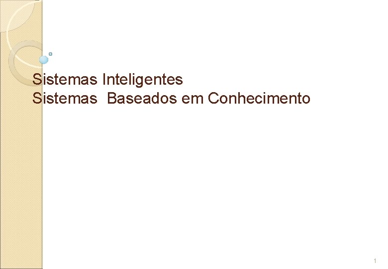 Sistemas Inteligentes Sistemas Baseados em Conhecimento 1 