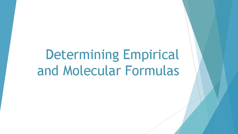 Determining Empirical and Molecular Formulas 