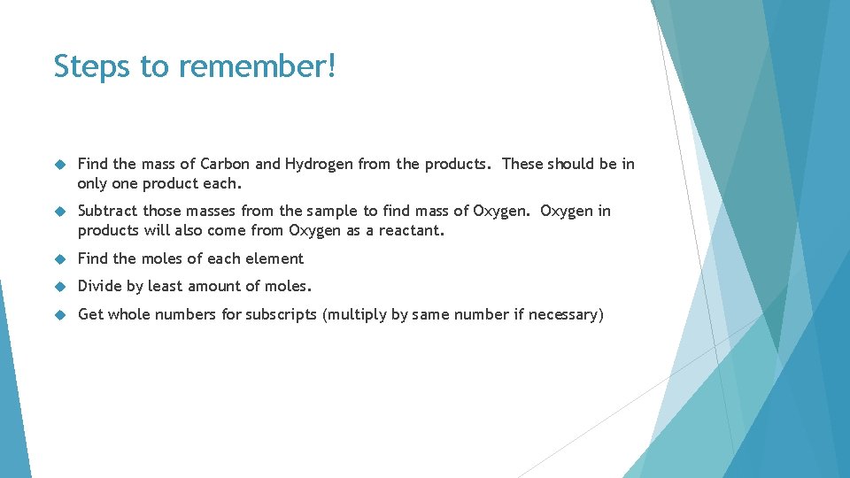 Steps to remember! Find the mass of Carbon and Hydrogen from the products. These