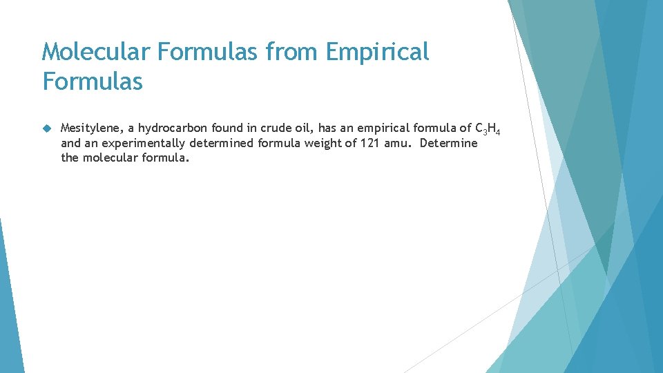Molecular Formulas from Empirical Formulas Mesitylene, a hydrocarbon found in crude oil, has an