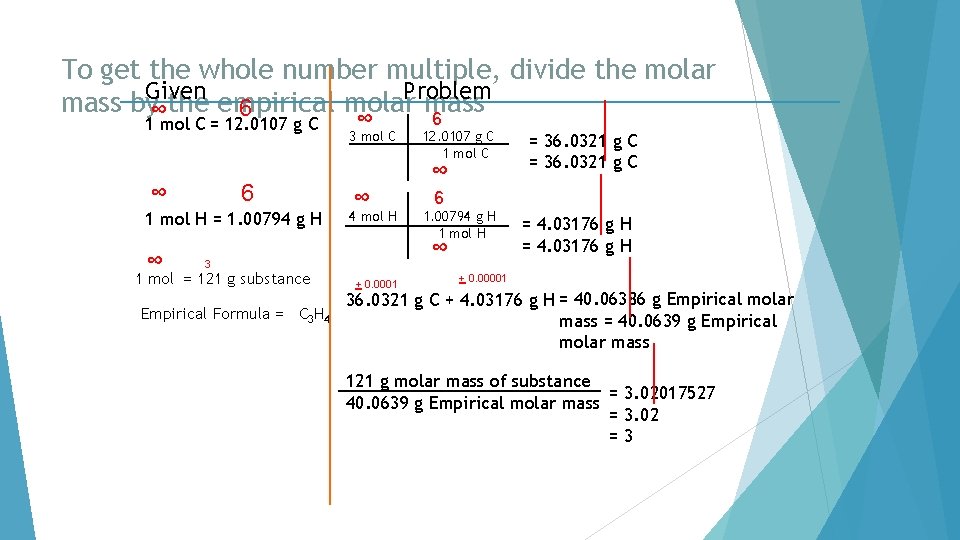To get the whole number multiple, divide the molar Given Problem mass by∞the empirical