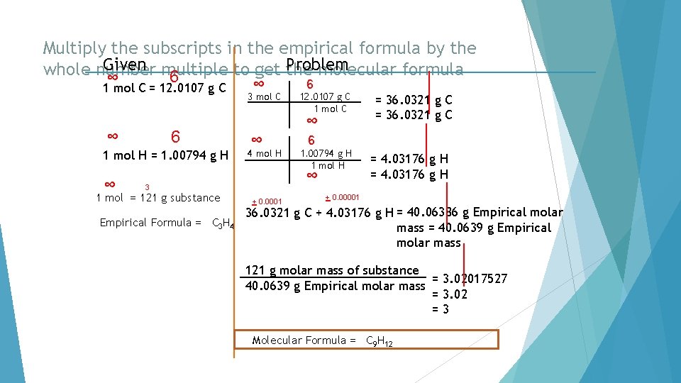 Multiply the subscripts in the empirical formula by the Given multiple to get the