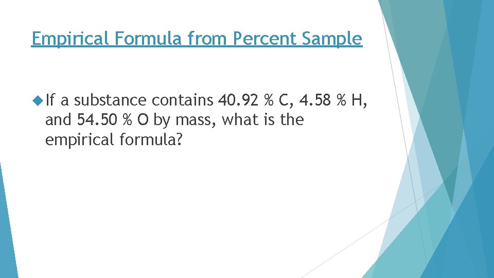 Empirical Formula from Percent Sample If a substance contains 40. 92 % C, 4.