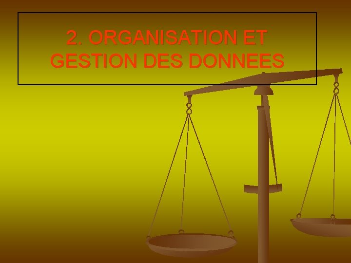 2. ORGANISATION ET GESTION DES DONNEES 