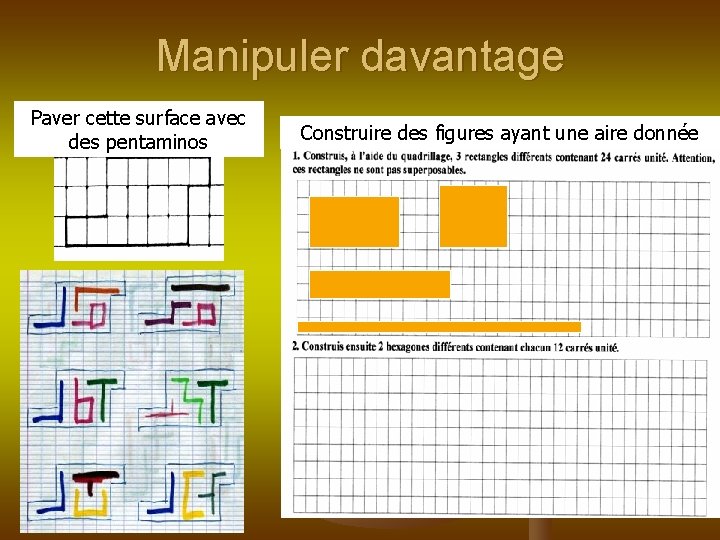 Manipuler davantage Paver cette surface avec des pentaminos Construire des figures ayant une aire