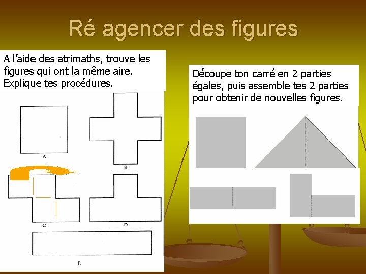 Ré agencer des figures A l’aide des atrimaths, trouve les figures qui ont la