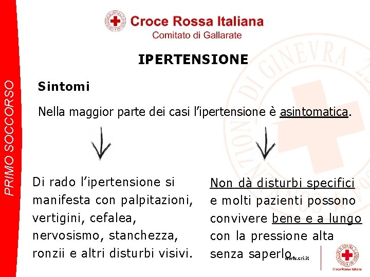 PRIMO SOCCORSO IPERTENSIONE Sintomi Nella maggior parte dei casi l’ipertensione è asintomatica. Di rado