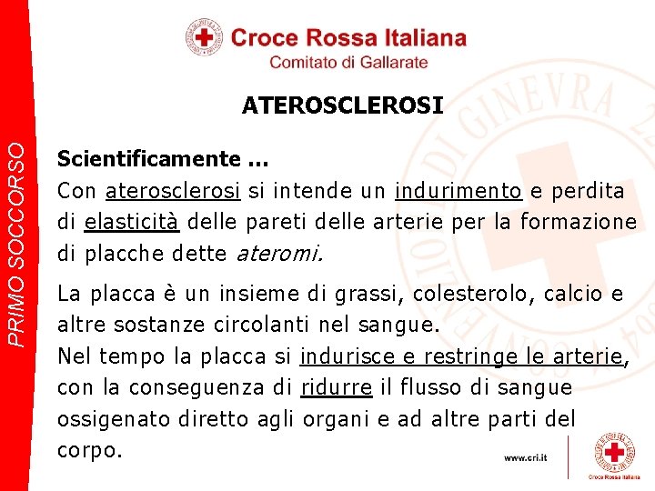 PRIMO SOCCORSO ATEROSCLEROSI Scientificamente … Con aterosclerosi si intende un indurimento e perdita di