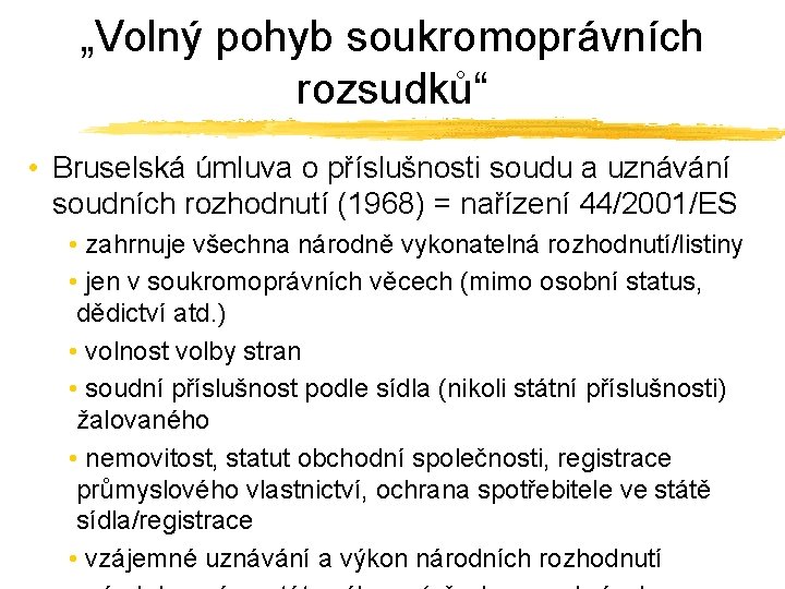 „Volný pohyb soukromoprávních rozsudků“ • Bruselská úmluva o příslušnosti soudu a uznávání soudních rozhodnutí