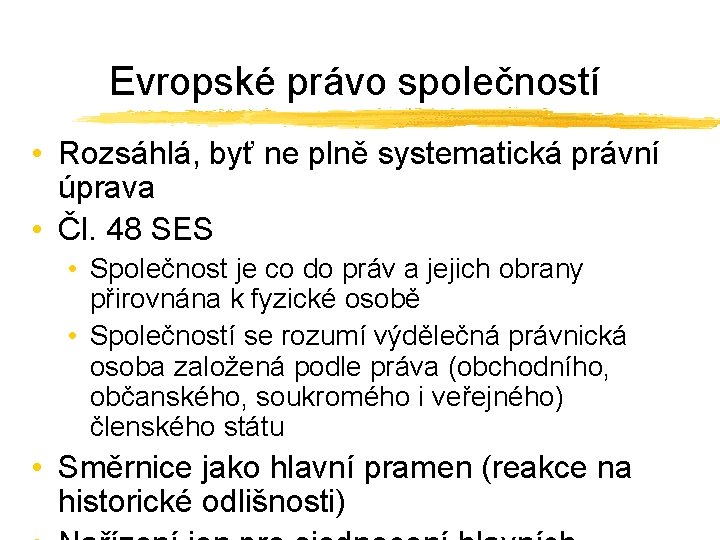 Evropské právo společností • Rozsáhlá, byť ne plně systematická právní úprava • Čl. 48