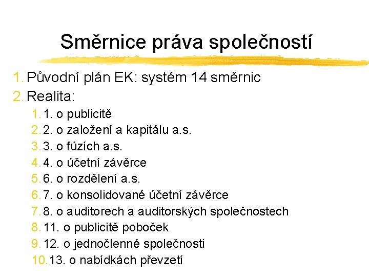 Směrnice práva společností 1. Původní plán EK: systém 14 směrnic 2. Realita: 1. 1.