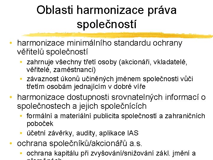 Oblasti harmonizace práva společností • harmonizace minimálního standardu ochrany věřitelů společností • zahrnuje všechny