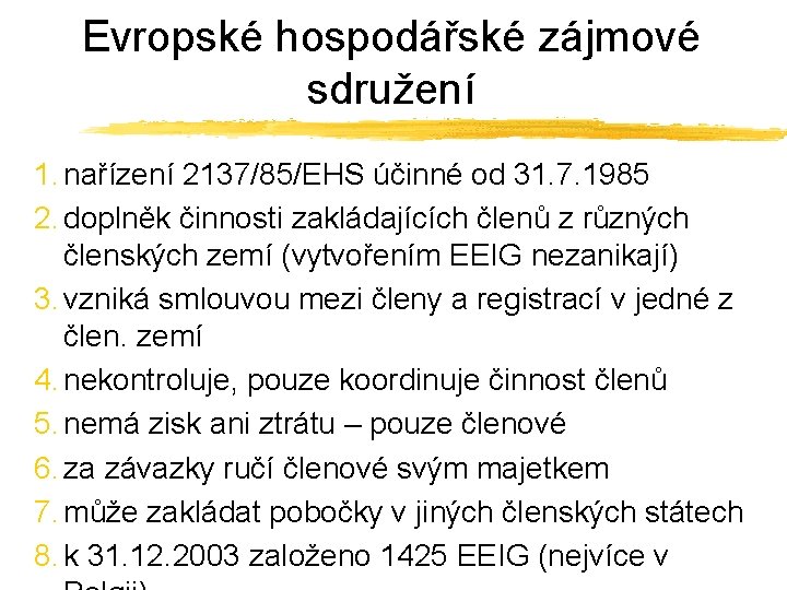 Evropské hospodářské zájmové sdružení 1. nařízení 2137/85/EHS účinné od 31. 7. 1985 2. doplněk