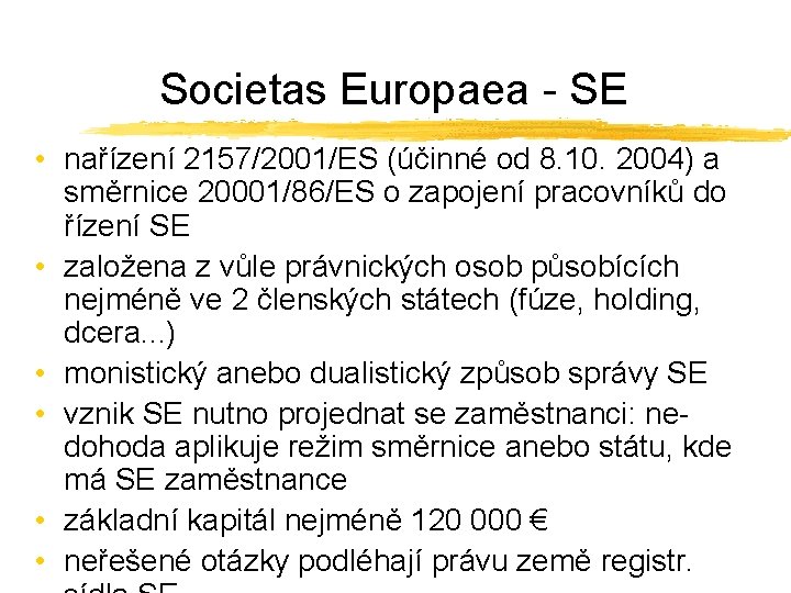Societas Europaea - SE • nařízení 2157/2001/ES (účinné od 8. 10. 2004) a směrnice