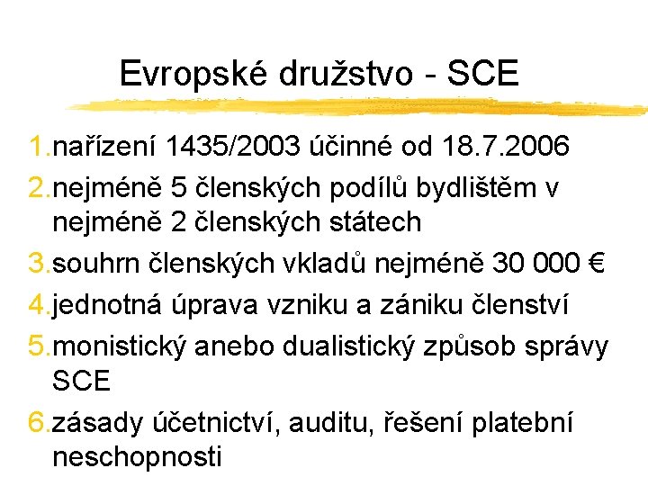 Evropské družstvo - SCE 1. nařízení 1435/2003 účinné od 18. 7. 2006 2. nejméně