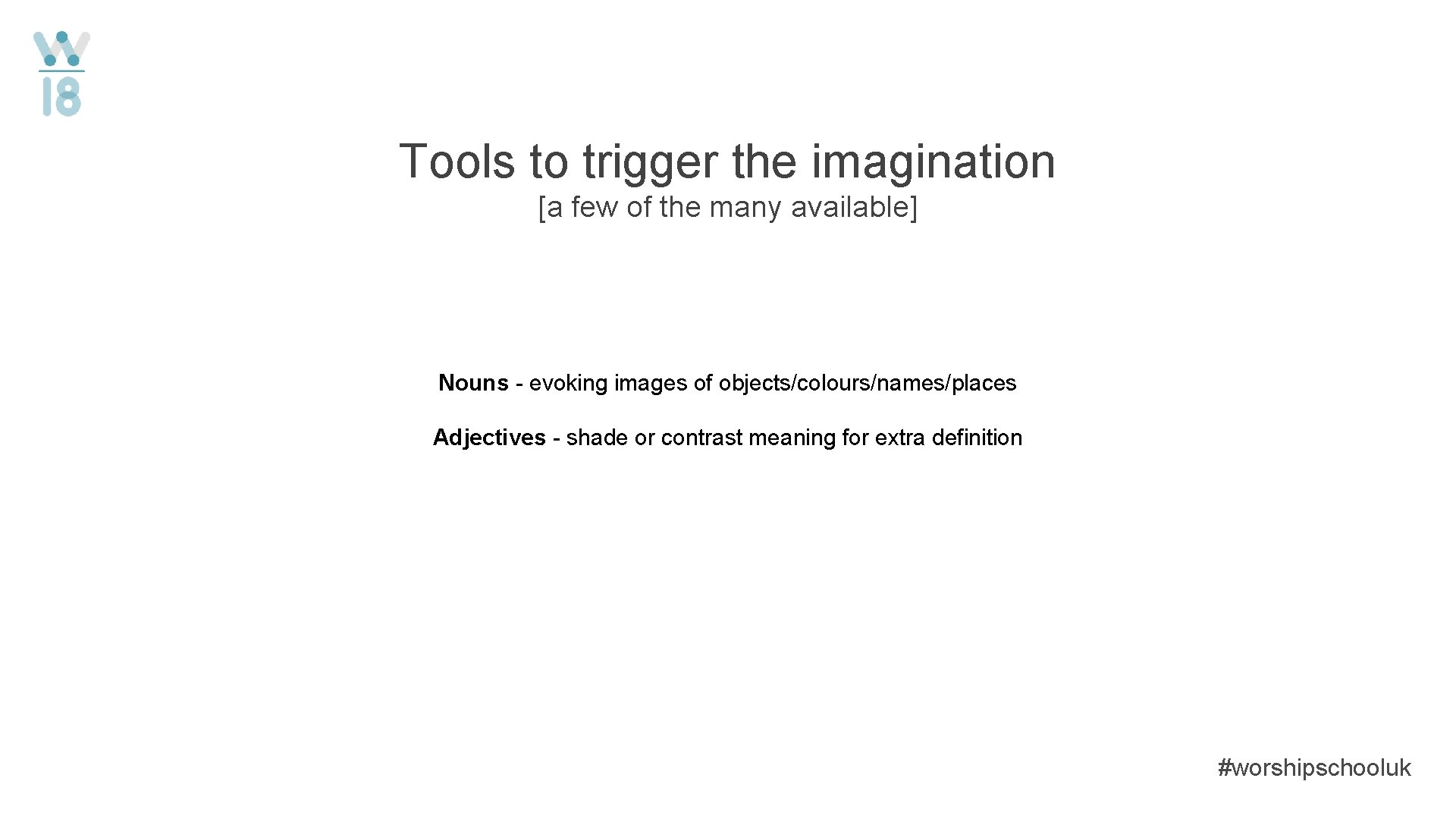 Tools to trigger the imagination [a few of the many available] Nouns - evoking