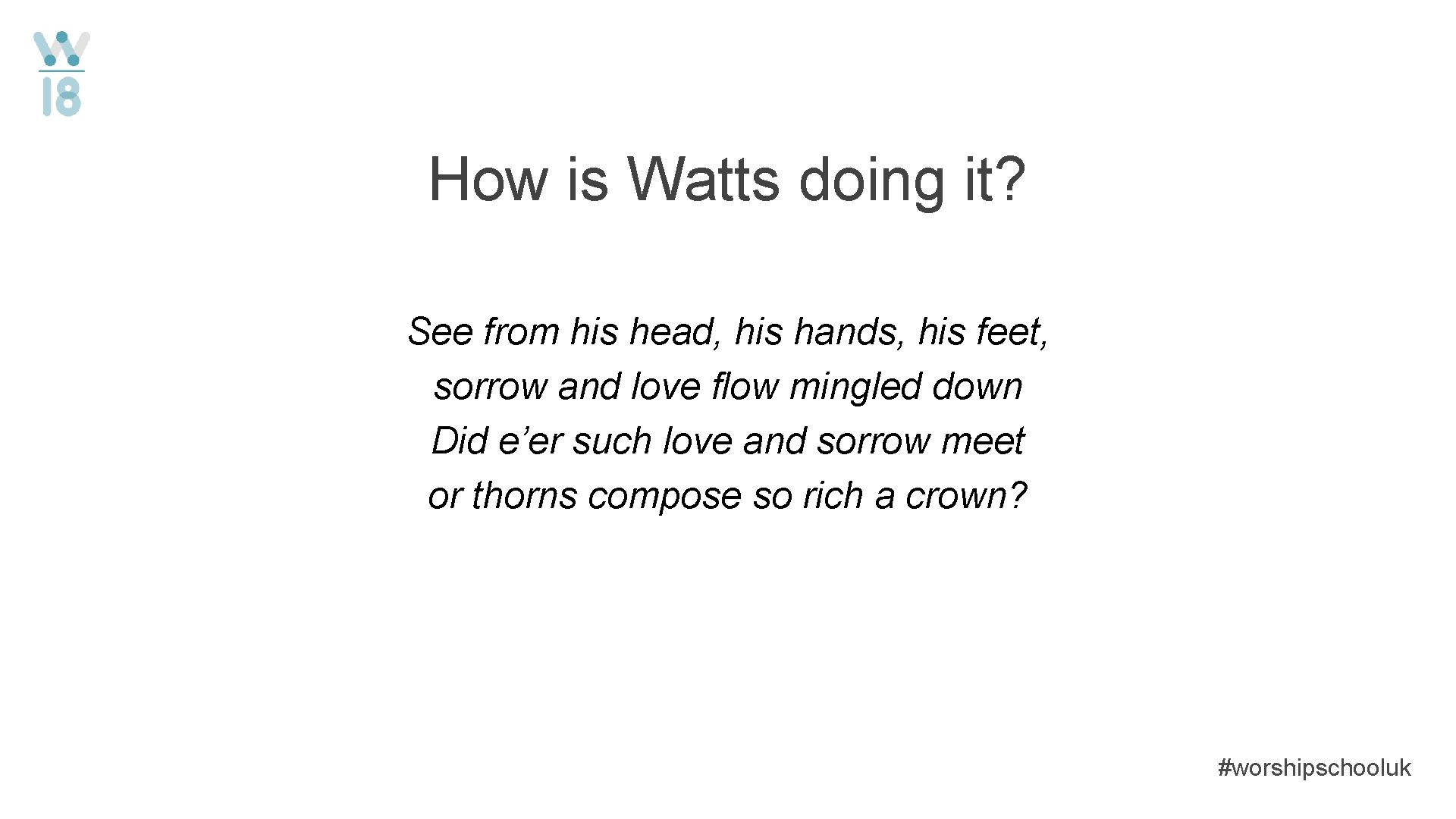 How is Watts doing it? See from his head, his hands, his feet, sorrow