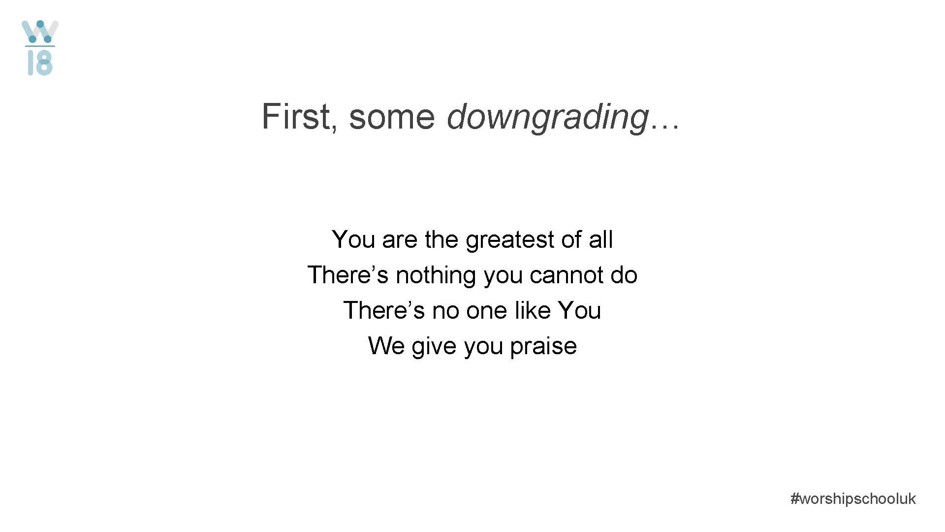 First, some downgrading… You are the greatest of all There’s nothing you cannot do