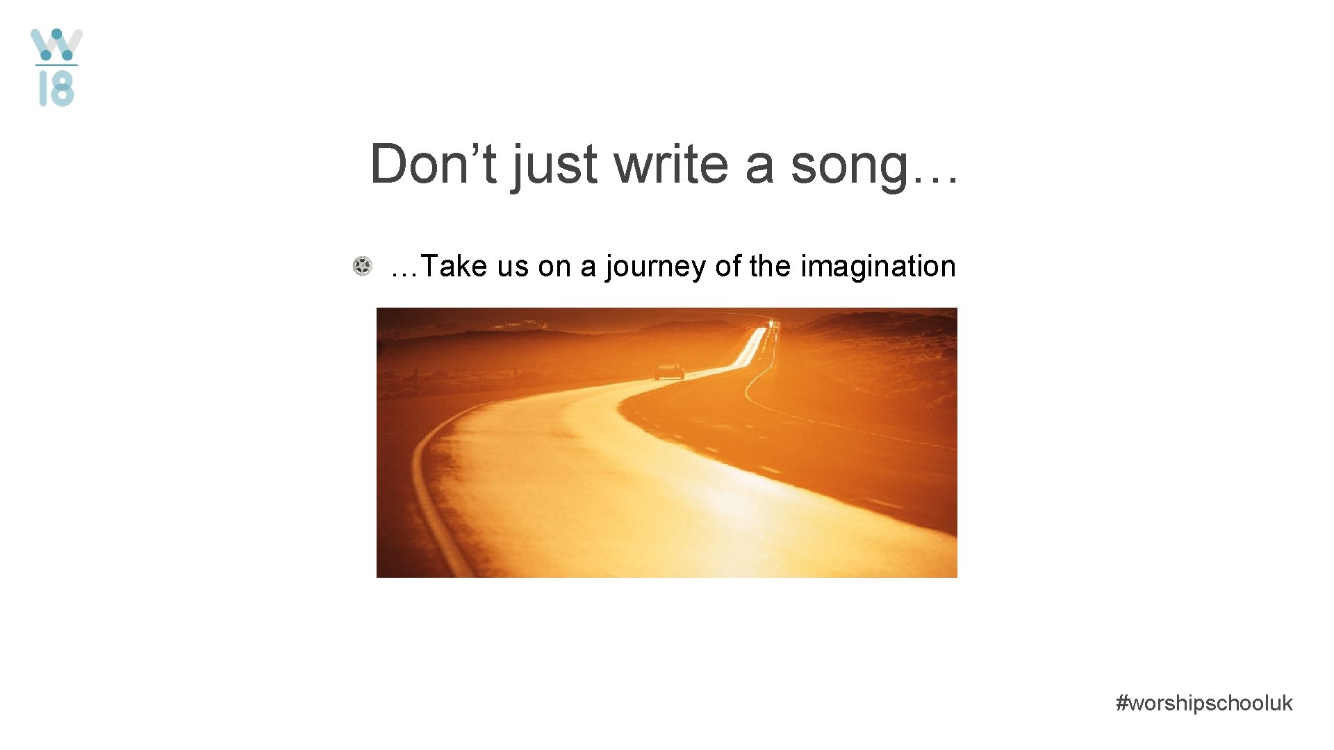 Don’t just write a song… …Take us on a journey of the imagination #worshipschooluk