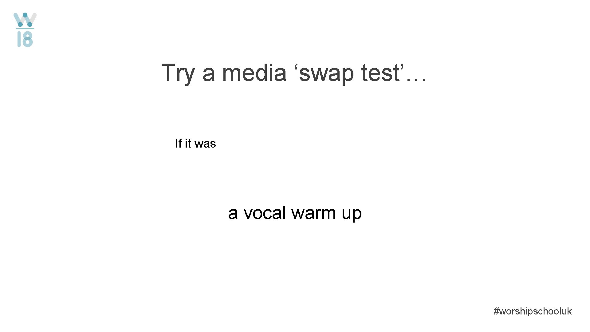 Try a media ‘swap test’… If it was a vocal warm up #worshipschooluk 