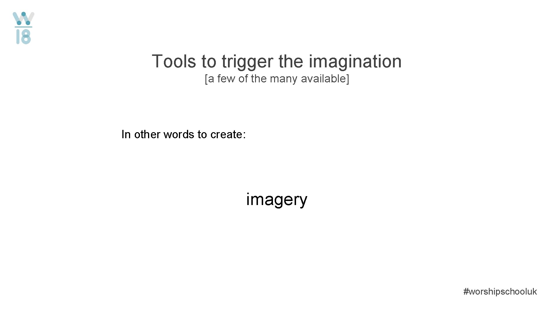 Tools to trigger the imagination [a few of the many available] In other words