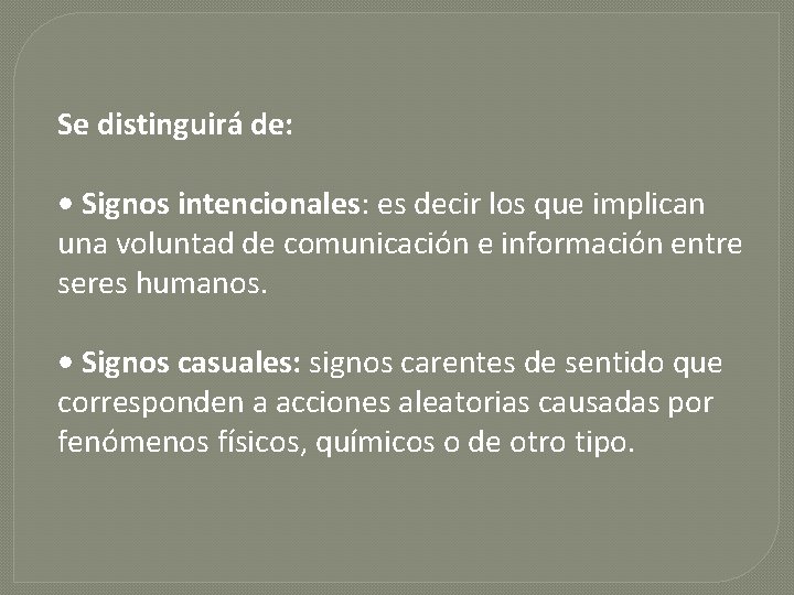 Se distinguirá de: • Signos intencionales: es decir los que implican una voluntad de