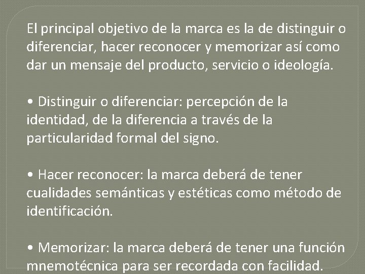 El principal objetivo de la marca es la de distinguir o diferenciar, hacer reconocer