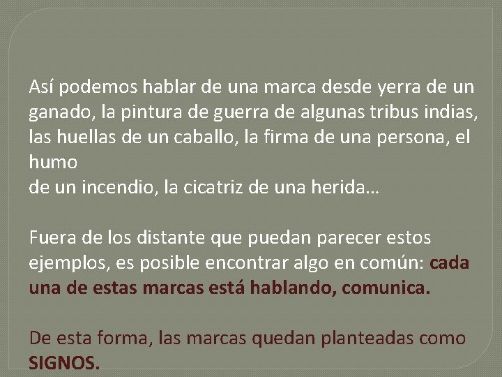 Así podemos hablar de una marca desde yerra de un ganado, la pintura de