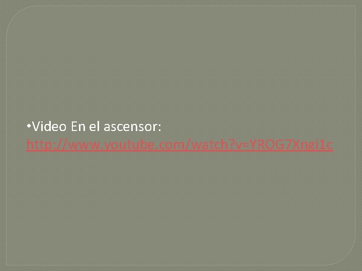  • Video En el ascensor: http: //www. youtube. com/watch? v=YROG 7 Xngi 1