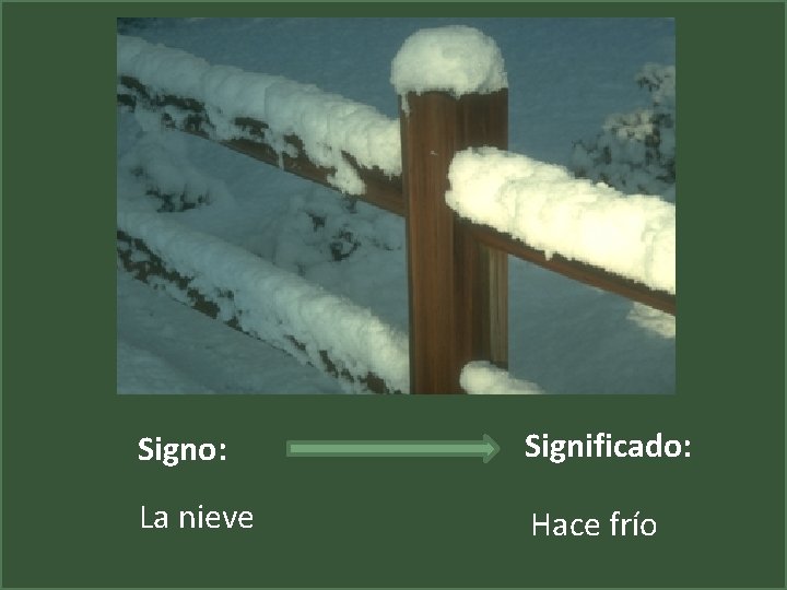 Signo: Significado: La nieve Hace frío 