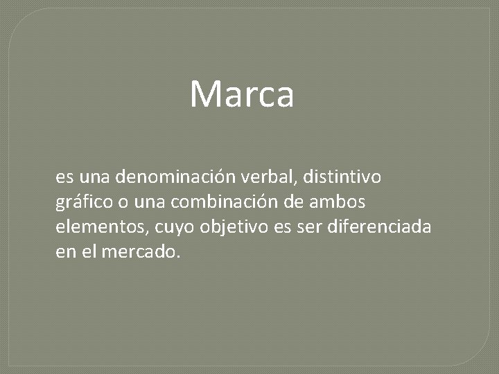 Marca es una denominación verbal, distintivo gráfico o una combinación de ambos elementos, cuyo