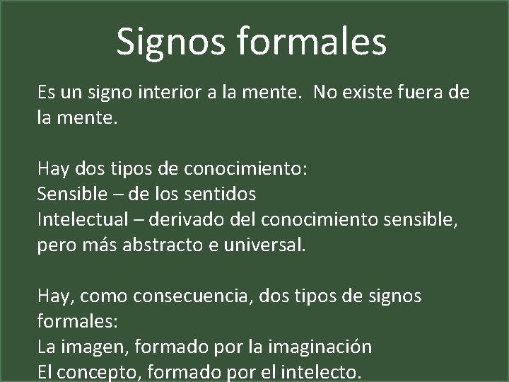 Signos formales Es un signo interior a la mente. No existe fuera de la