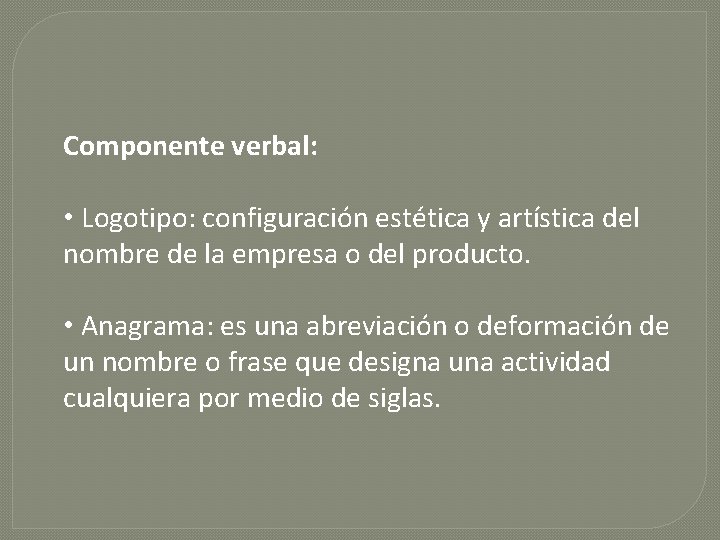 Componente verbal: • Logotipo: configuración estética y artística del nombre de la empresa o