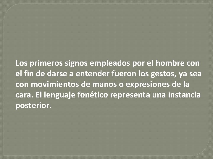 Los primeros signos empleados por el hombre con el fin de darse a entender