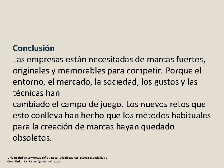 Conclusión Las empresas están necesitadas de marcas fuertes, originales y memorables para competir. Porque