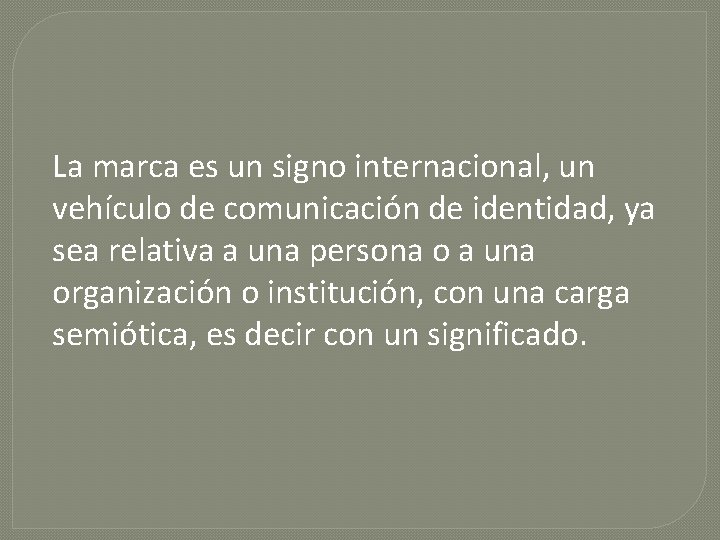 La marca es un signo internacional, un vehículo de comunicación de identidad, ya sea