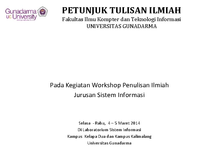 PETUNJUK TULISAN ILMIAH Fakultas Ilmu Kompter dan Teknologi Informasi UNIVERSITAS GUNADARMA Pada Kegiatan Workshop